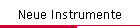 Neue Instrumente